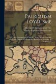 Patriotism Loyalisme; Vers Quels Principes Faut-il Orienter Notre Politique Colonial? Conférence Donnée À L'exposition Universelle De Bruxelles, Le 11