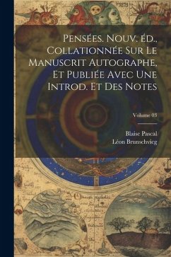 Pensées. Nouv. éd., collationnée sur le manuscrit autographe, et publiée avec une introd. et des notes; Volume 03 - Pascal, Blaise; Brunschvicg, Léon