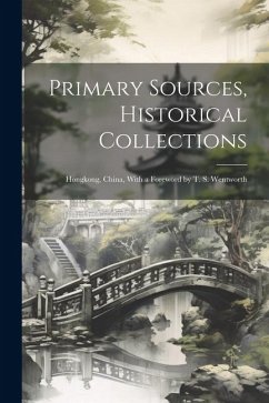 Primary Sources, Historical Collections: Hongkong, China, With a Foreword by T. S. Wentworth - Anonymous