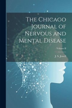 The Chicago Journal of Nervous and Mental Disease; Volume II - Jewell, J. S.