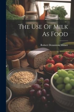 The Use Of Milk As Food - Milner, Robert Denniston