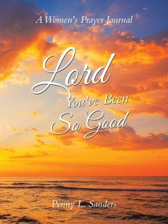 Lord You've Been So Good - Sanders, Penny L.