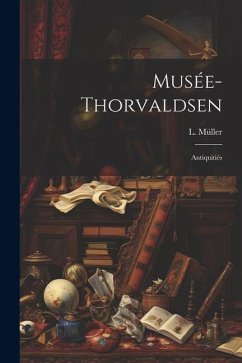 Musée-Thorvaldsen: Antiquitiés - Müller, L.