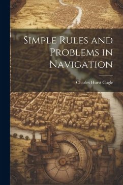 Simple Rules and Problems in Navigation - Cugle, Charles Hurst