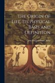 The Origin of Life, its Physical Basis and Definition