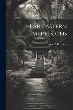 Far Eastern Impressions - G. Hatch, Ernest F.