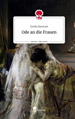 Ode an die Frauen. Life is a Story - story.one - Harmuth, Emilia