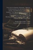 The Life of Baron Frederic Trenck; Containing his Adventures, his Cruel and Excessive Sufferings, During ten Years Imprisonment, at the Fortress of Ma