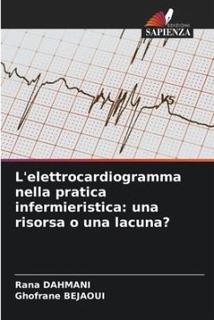 L'elettrocardiogramma nella pratica infermieristica: una risorsa o una lacuna? - Dahmani, Rana;Bejaoui, Ghofrane