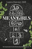 Where the Mean Girls Go: The Complicated & Hurtful Relationships Between Women
