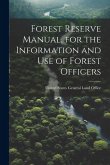 Forest Reserve Manual, for the Information and Use of Forest Officers