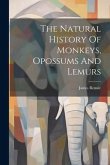 The Natural History Of Monkeys, Opossums And Lemurs