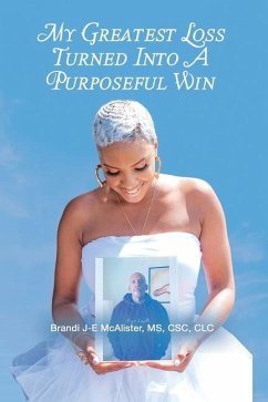 My Greatest Loss Turned Into a Purposeful Win - McAlister, Brandi J-E