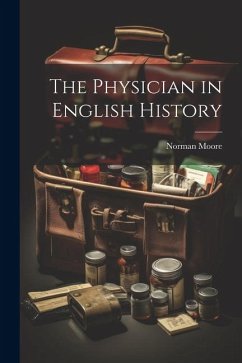 The Physician in English History - Moore, Norman