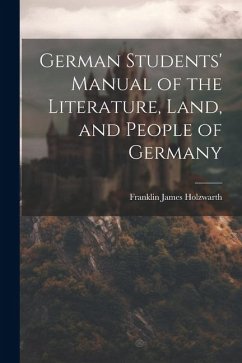 German Students' Manual of the Literature, Land, and People of Germany - Holzwarth, Franklin James