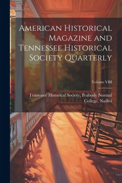 American Historical Magazine and Tennessee Historical Society Quarterly; Volume VIII - Historical Society, Peabody Normal Co