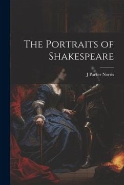 The Portraits of Shakespeare - Norris, J. Parker