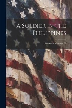 A Soldier in the Philippines - Freeman, Needom N.
