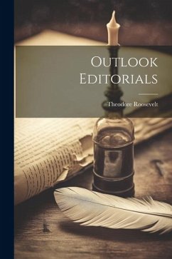 Outlook Editorials - Roosevelt, Theodore