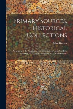 Cover Primary Sources, Historical Collections: Armenia and the Armenians From the Earliest Times Until the Great War, 1914, With a Foreword by T. S. Wentwor