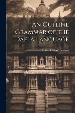 An Outline Grammar of the Dafla Language - Hamilton, Robert Clifton