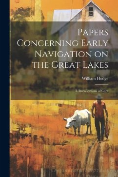 Papers Concerning Early Navigation on the Great Lakes: I. Recollections of Capt - Hodge, William