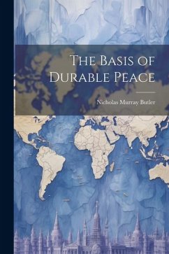 The Basis of Durable Peace - Murray, Butler Nicholas