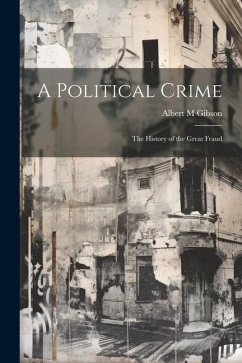 A Political Crime: The History of the Great Fraud - M, Gibson Albert