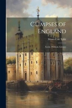Glimpses of England; Social, Political, Literary - Tyler, Moses Coit