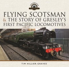 Flying Scotsman, and the Story of Gresley's First Pacific Locomotives - Hillier-Graves, Tim