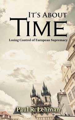 It's About Time: Losing Control of European Supremacy - Paul R Lehman