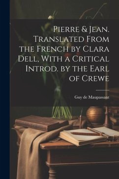 Pierre & Jean. Translated From the French by Clara Dell, With a Critical Introd. by the Earl of Crewe - Maupassant, Guy de