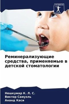 Remineralizuüschie sredstwa, primenqemye w detskoj stomatologii - K. L. S., Neshkumar;Samuäl', Viktor;Kasi, Anand