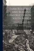 Farm Buildings And Building Construction In South Africa: A Text-book For Farmers, Agricultural Student Teachers, Builders, Etc