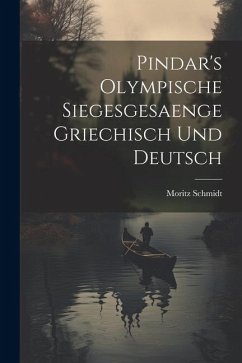 Pindar's Olympische Siegesgesaenge Griechisch und Deutsch - Schmidt, Moritz