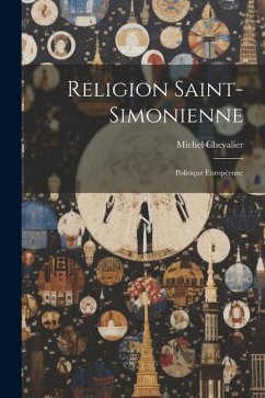 Religion Saint-Simonienne: Politique Européenne - Chevalier, Michel