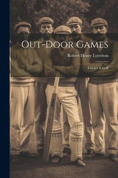 Out-Door Games: Cricket & Golf - Lyttelton, Robert Henry