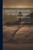 Earthly Shadows of the Heavenly Kingdom