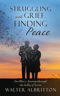 Struggling with Grief, Finding Peace: One Man's Journey through the Valley of Sorrow - Albritton, Walter