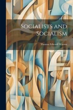 Socialists and Socialism - Watson, Thomas Edward