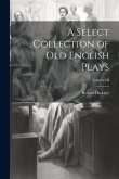 A Select Collection of Old English Plays; Volume III