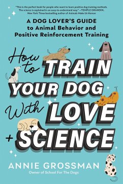 How to Train Your Dog with Love + Science - Grossman, Annie