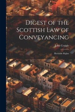 Digest of the Scottish Law of Conveyancing: Heritable Rights - Craigie, John