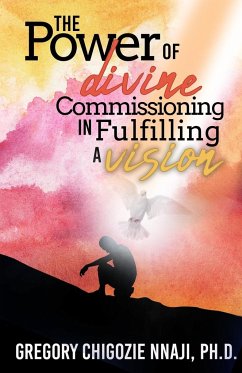 The Power of Divine Commissioning in Fulfilling a Vision - Nnaji, Gregory Chigozie