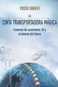 La cinta transportadora mágica: Cadenas de suministro, IA y el talento del futuro - Sheffi, Yossi