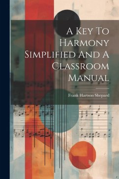 A Key To Harmony Simplified And A Classroom Manual - Shepard, Frank Hartson