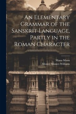 An Elementary Grammar of the Sanskrit Language, Partly in the Roman Character - Monier-Williams, Monier; Manu, Manu