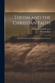 Theism and the Christian Faith: Lectures Delivered in the Harvard Divinity School