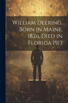 William Deering, Born in Maine, 1826, Died in Florida 1913 - Anonymous