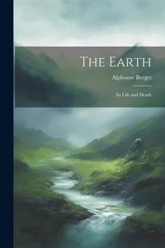 The Earth: Its Life and Death - Berget, Alphonse